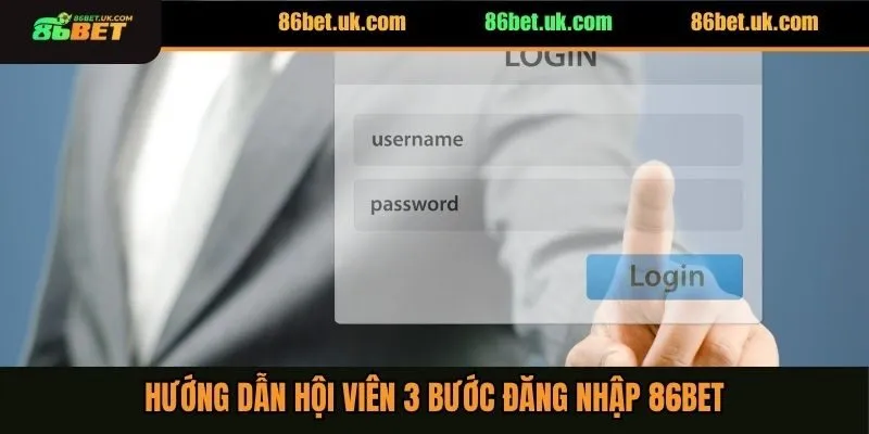 Hướng dẫn hội viên 3 bước đăng nhập 86BET