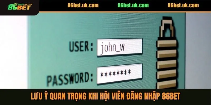 Lưu ý quan trọng khi hội viên đăng nhập 86BET