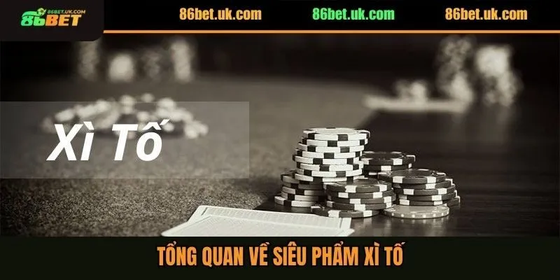 Luật Bài Xì Tố Online Dễ Hiểu Cho Người Mới Nhập Môn 2 Tổng quan về siêu phẩm Xì tố