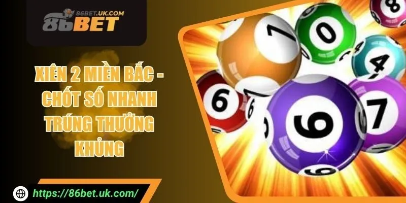 Xiên 2 Miền Bắc - Chốt Số Nhanh Trúng Thưởng Khủng 1 Xiên 2 Miền Bắc - Chốt Số Nhanh Trúng Thưởng Khủng